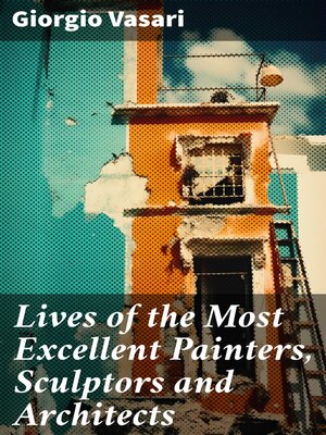 cover image of Lives of the Most Excellent Painters, Sculptors and Architects